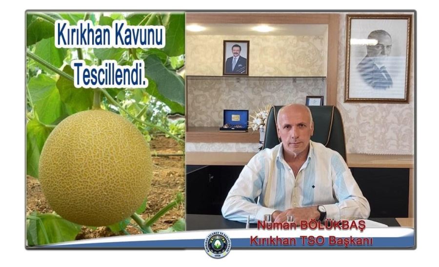 KIRIKHAN TSO BAŞKANI NUMAN BÖLÜKBAŞ “Kırıkhan Kavunu Tesçillendi”