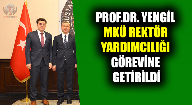 PROF.DR. YENGİL MKÜ REKTÖR YARDIMCILIĞI GÖREVİNE GETİRİLDİ 