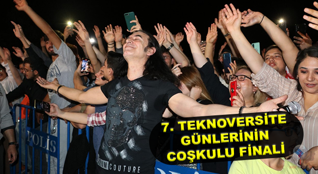 7. TEKNOVERSİTE GÜNLERİNİN COŞKULU FİNALİ  